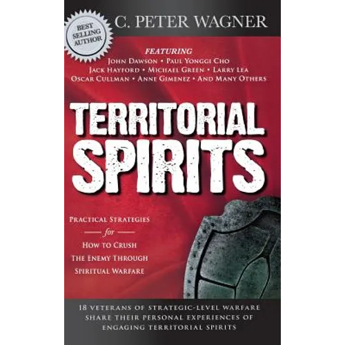 Territorial Spirits: Practical Strategies for How to Crush the Enemy Through Spiritual Warfare
