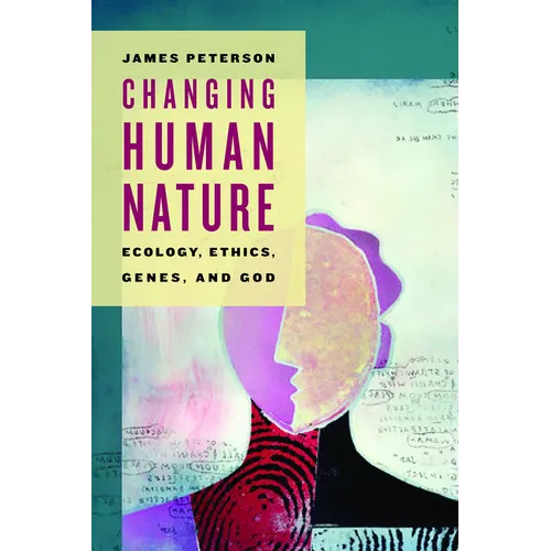 Changing Human Nature: Ecology, Ethics, Genes, and God