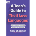 A Teen's Guide to the 5 Love Languages: How to Understand Yourself and Improve All Your Relationships