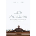 Life Parables: Discovering God's Extraordinary Truths in Life's Ordinary Moments