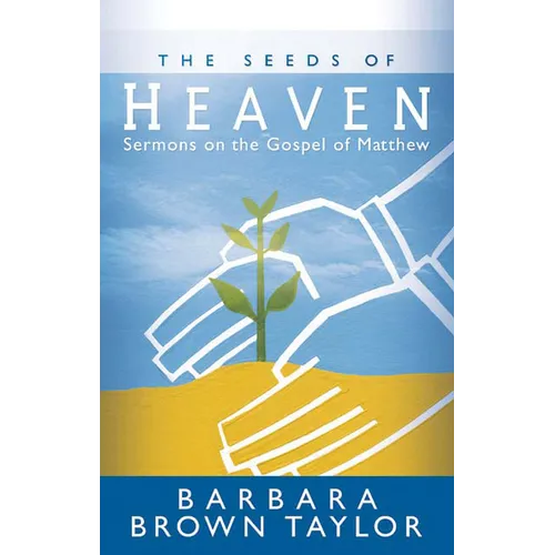 The Seeds of Heaven: Sermons on the Gospel of Matthew