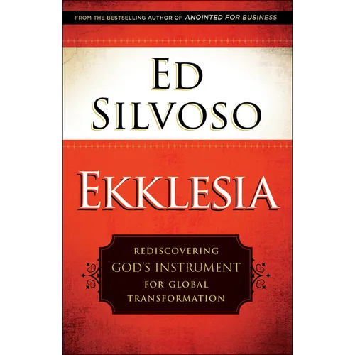 Ekklesia: Rediscovering God's Instrument for Global Transformation
