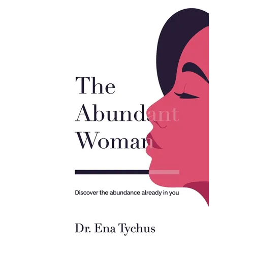 The Abundant Woman: Discover the Abundance Already in You