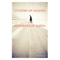 Citizens of Heaven--Residents of Earth