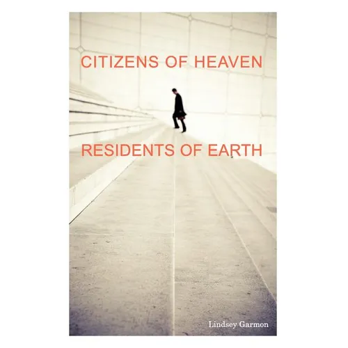 Citizens of Heaven--Residents of Earth