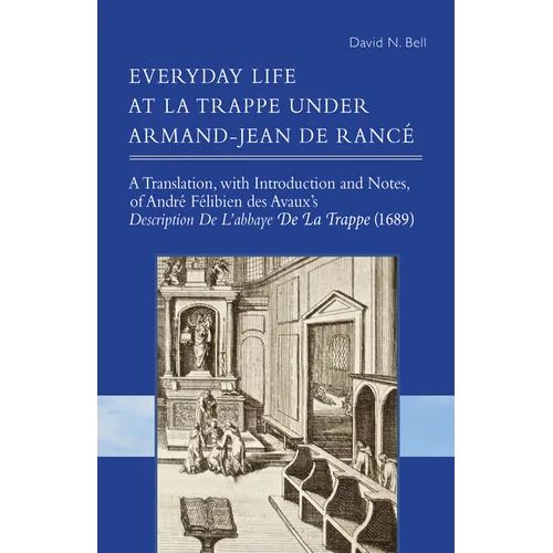 Everyday Life at La Trappe Under Armand-Jean de Rancé: Volume 274