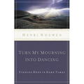 The Turn My Mourning Into Dancing: Finding Hope in Hard Times (Revised)