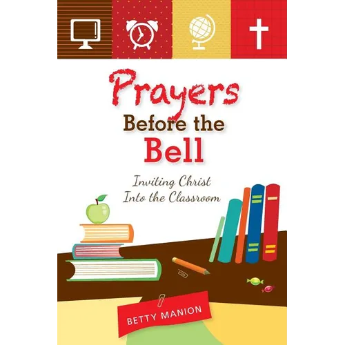 Prayers Before the Bell: Inviting Christ Into the Classroom