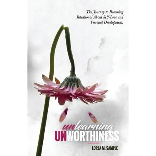 UNlearning UNworthiness: The Journey to Becoming Intentional About Self-Love and Personal Development.