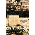 Rightly Dividing the Word of Truth: A Fresh Perspective to Understanding the Bible.