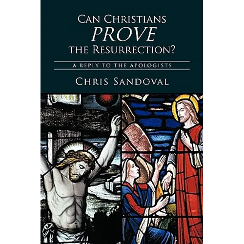 Can Christians Prove the Resurrection?: A Reply to the Apologists