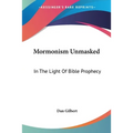 Mormonism Unmasked: In The Light Of Bible Prophecy
