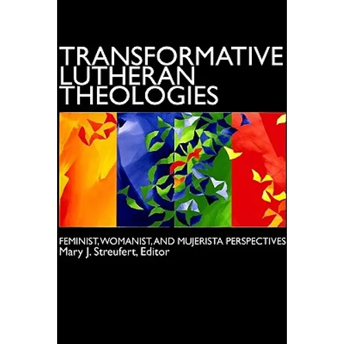 Transformative Lutheran Theologies: Feminist, Womanist, and Mujerista Perspectives