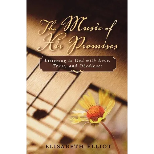 The Music of His Promises: Listening to God with Love, Trust, and Obedience