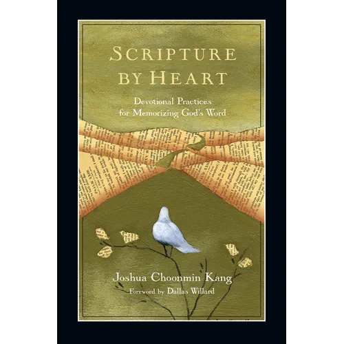 Scripture by Heart: Devotional Practices for Memorizing God's Word