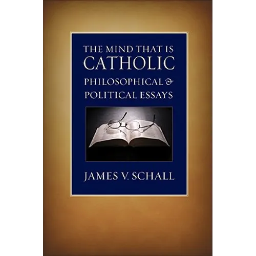 The Mind That Is Catholic: Philosophical & Political Essays