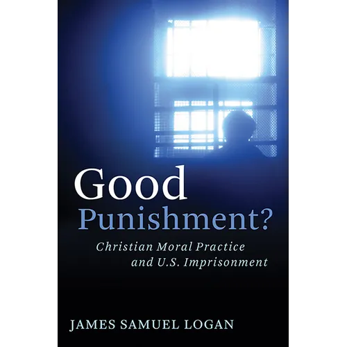 Good Punishment?: Christian Moral Practice and U.S. Imprisonment