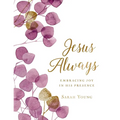 Jesus Always, Large Text Cloth Botanical Cover, with Full Scriptures: Embracing Joy in His Presence (a 365-Day Devotional)