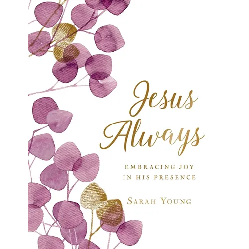 Jesus Always, Large Text Cloth Botanical Cover, with Full Scriptures: Embracing Joy in His Presence (a 365-Day Devotional)