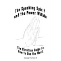 The Speaking Spirit and the Power Within: The Christian Guide to How to Use the Word.