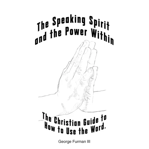 The Speaking Spirit and the Power Within: The Christian Guide to How to Use the Word.
