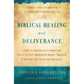 Biblical Healing and Deliverance: A Guide to Experiencing Freedom from Sins of the Past, Destructive Beliefs, Emotional and Spiritual Pain, Curses and