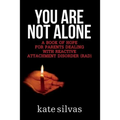 You Are Not Alone: A Book of Hope for Parents Dealing with Reactive Attachment Disorder (RAD)