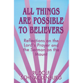 All Things Are Possible to Believers: Reflections on the Lord's Prayer and the Sermon on Mount