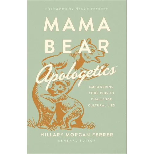 Mama Bear Apologetics: Empowering Your Kids to Challenge Cultural Lies