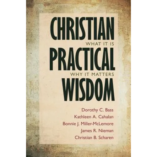 Christian Practical Wisdom: What It Is, Why It Matters