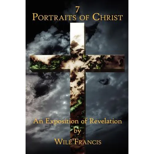 7 Portraits of Christ: An Exposition of Revelation