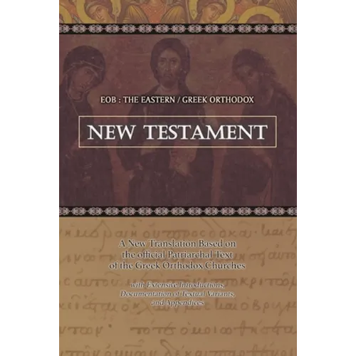 Eob: The Eastern Greek Orthodox New Testament: Based on the Patriarchal Text of 1904 with extensive variants