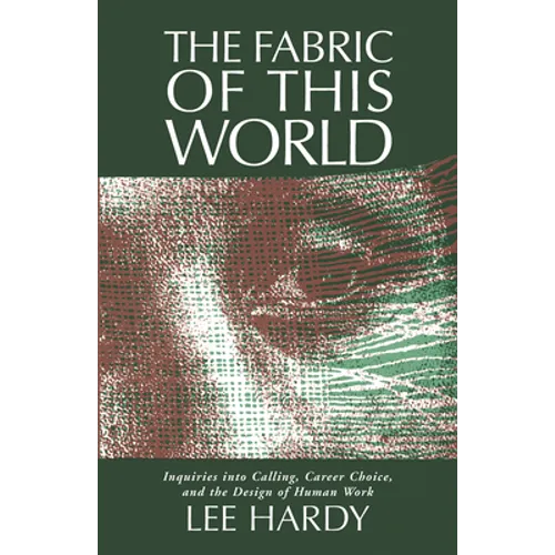 The Fabric of This World: Inquiries into Calling, Career Choice, and the Design of Human Work