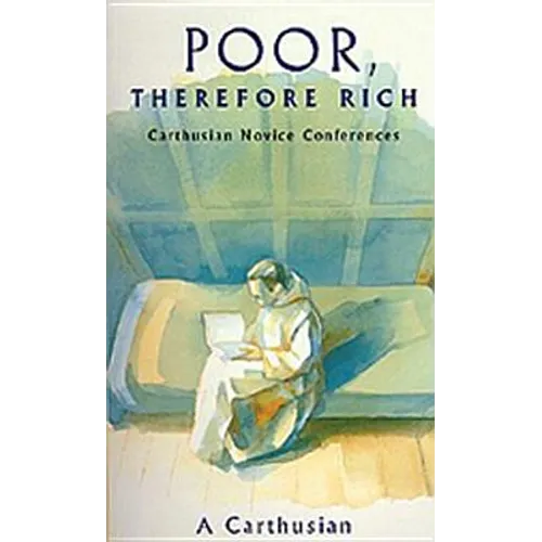 Poor Therefore Rich: Carthusian Novice Conferences Volume 184
