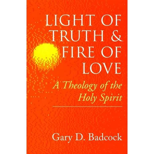 Light of Truth and Fire of Love: A Theology of the Holy Spirit