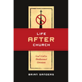 Life After Church: God's Call to Disillusioned Christians