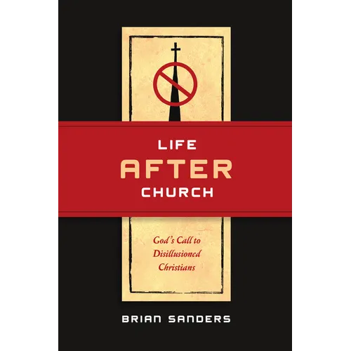 Life After Church: God's Call to Disillusioned Christians