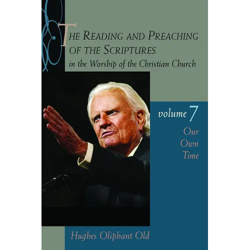 The Reading and Preaching of the Scriptures in the Worship of the Christian Church, vol. 7: Our Own Time