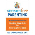 Screamfree Parenting: The Revolutionary Approach to Raising Your Kids by Keeping Your Cool