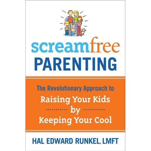 Screamfree Parenting: The Revolutionary Approach to Raising Your Kids by Keeping Your Cool