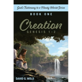 Creation, Genesis 1-2: God's Testimony to a Needy World Series, Book 1