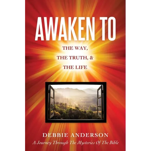 Awaken to: The Way, the Truth, & the Life