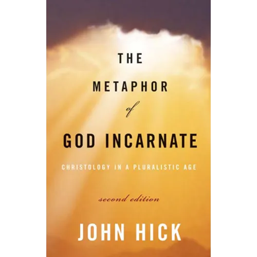 The Metaphor of God Incarnate, Second Edition: Christology in a Pluralistic Age