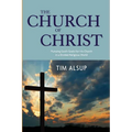 The Church of Christ: Pursuing God's Goals for His Church in a Divided Religious World