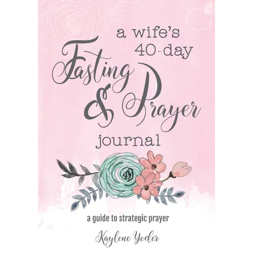 A Wife's 40-Day Fasting and Prayer Journal: A Guide to Strategic Prayer