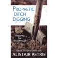 Prophetic Ditch Digging: Preparing For Breakthrough