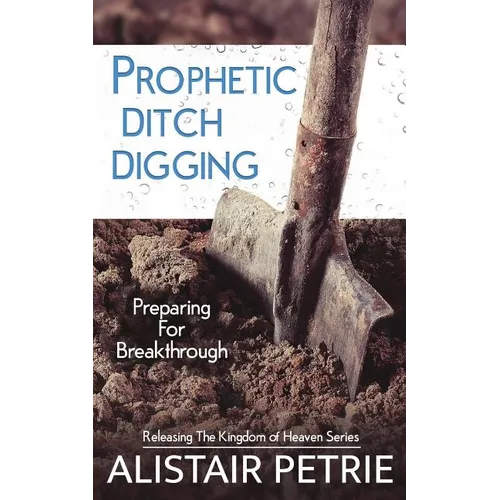 Prophetic Ditch Digging: Preparing For Breakthrough