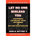 Let No One Mislead You: Discovering the Biblical Truth Left Behind in End-Time Sensationalism