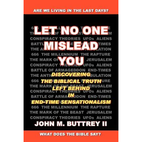 Let No One Mislead You: Discovering the Biblical Truth Left Behind in End-Time Sensationalism