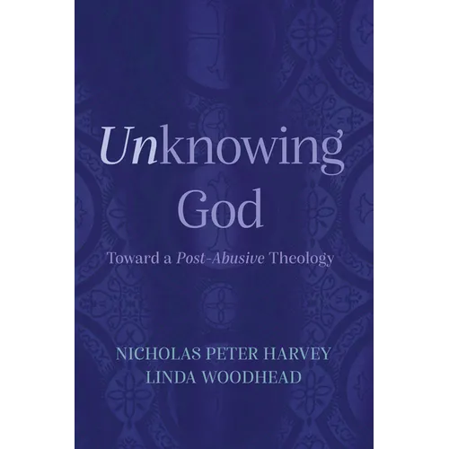 Unknowing God: Toward a Post-Abusive Theology